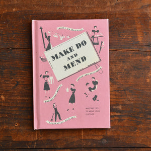 "Make Do and Mend - Wartime Tips to Mend Your Clothes" by The Ministry of Information 1943