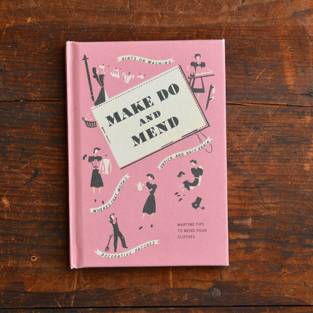 "Make Do and Mend - Wartime Tips to Mend Your Clothes" by The Ministry of Information 1943